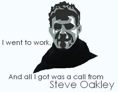 I went to work, and all I got was a call from Steve Oakley